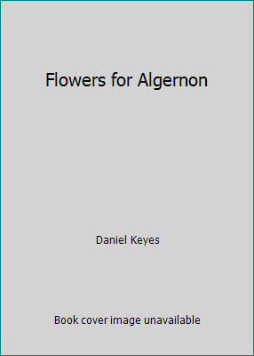 Flowers for Algernon by Daniel Keyes