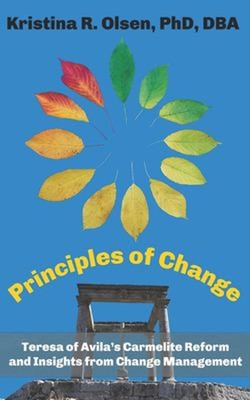 Principles of Change : Teresa of Avila's Carmelite Reform and Ins