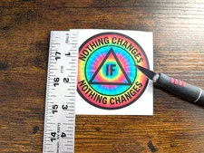 Nothing Changes if Nothing Changes Sticker, Sobriety, AA, NA, 12 Step,Recovery,