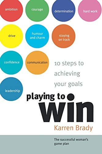 Playing to Win: 10 Steps to Achieving Your Goals,Karren Brady