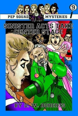 Pep Squad Mysteries Book 9: Sinister Acts Take Center Stage by DW Roberts (Engli
