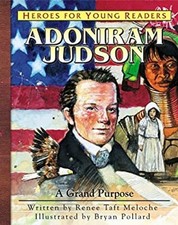 Heroes for Young Readers - Adoniram Judson : A Grand Purpose Rene