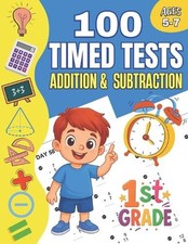100 Timed Tests for Addition and Subtraction Grade 1: Math Book for Kids Ages 5