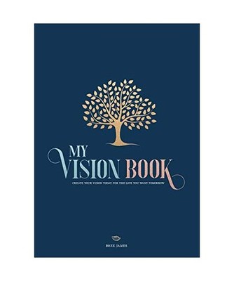 My Vision Book: Create your vision today for the life you want tomorrow, Bree Ja