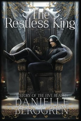 The Restless King A Story of the Five Realms -  NEW DANIELLE. BERGG 2022-11-30