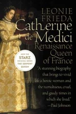 Catherine de Medici: Renaissance Queen of France by Leonie Frieda: Used