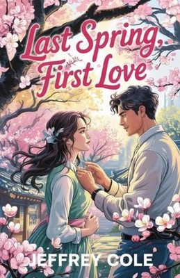 Last Spring, First Love: A high school reunion in spring brings back the boy who