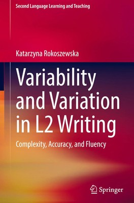 Variability and Variation in L2 Writing | Complexity, Accuracy, and Fluency