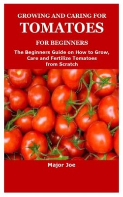 GROWING AND CARING FOR TOMATOES FOR BEGI..., Joe, Major