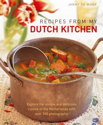 Recipes from My Dutch Kitchen: Explore the Unique and Delicious