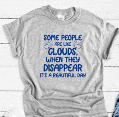 Some People are Like Clouds, When They Disappear, Gray Unisex T-shirt