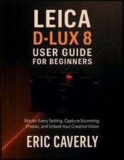 Eric Caverly Leica D-Lux 8 User Guide for Beginners Paperback  UK IMPORT 