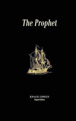 The Prophet: Original Unedited Edition (The Khalil Gibran Collection)