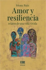 Amor y resiliencia: relatos de una vida vivida (Paperback or Softback)