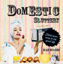 Domestic Sluttery: Cheat Your Way to the Good Life - Hardcover - ACCEPTABLE