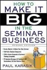 How to Make it Big in the Seminar Business by Paul Karasik (Paperback, 2005)
