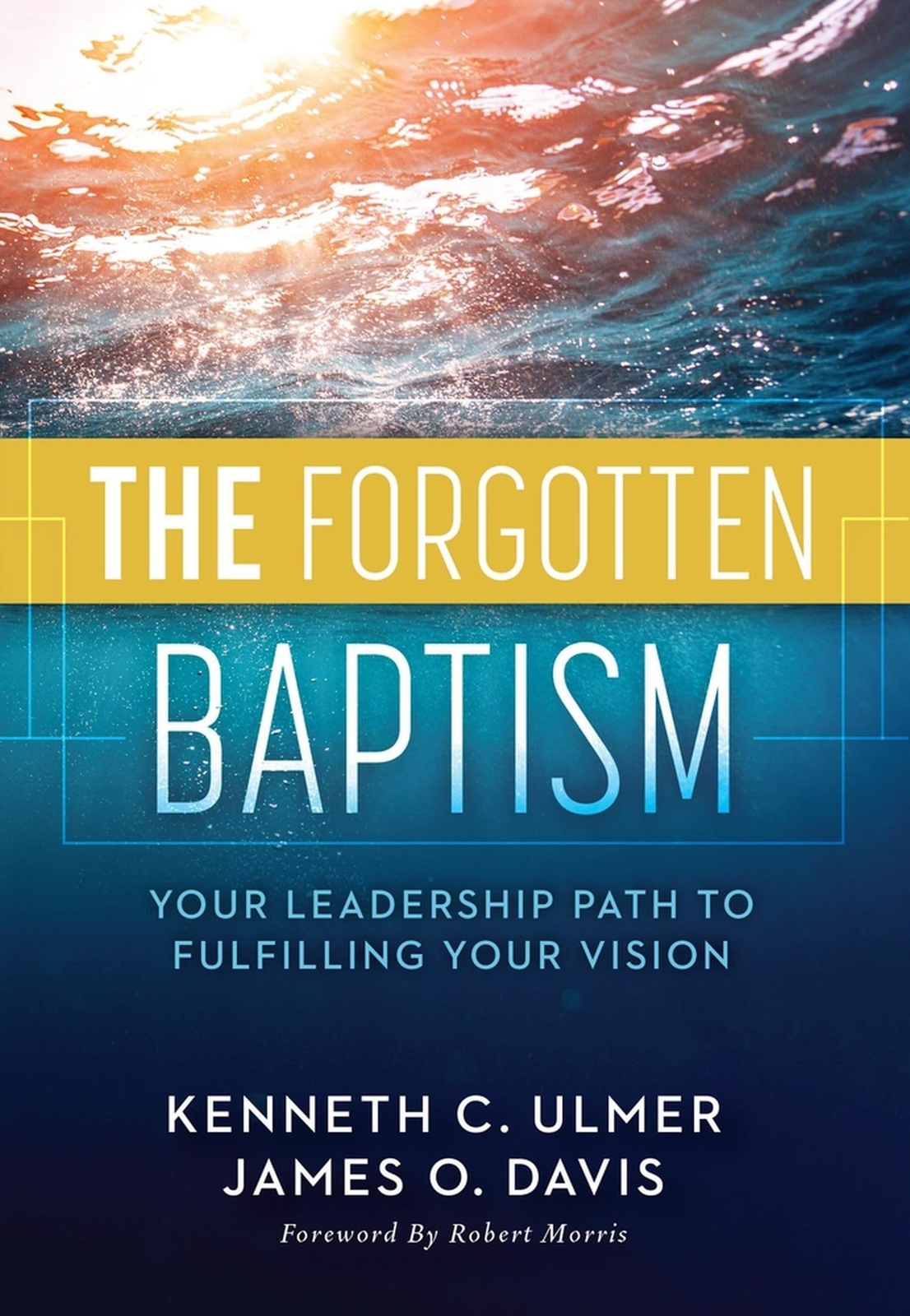The Forgotten Baptism: Your Leadership Path To Fulfilling Your