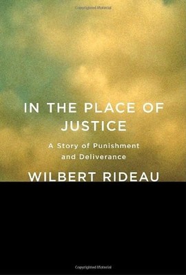 In the Place of Justice: A Story of Punishment and Deliverance by Wilbert Rideau