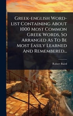 Greek-english Word-list Containing About 1000 Most Common Greek Words, So Arrang