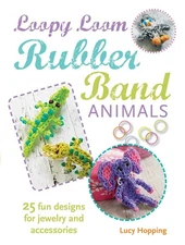 Loopy Loom Rubber Band Animals: 25 fun designs for jewelry and accessories
