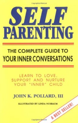 Self Parenting: The Complete Guide ..., Pollard, John K