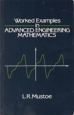 WORKED EXAMPLES IN ADVANCED ENGINEERING MATHEMATICS By L. R. Mustoe *BRAND NEW*