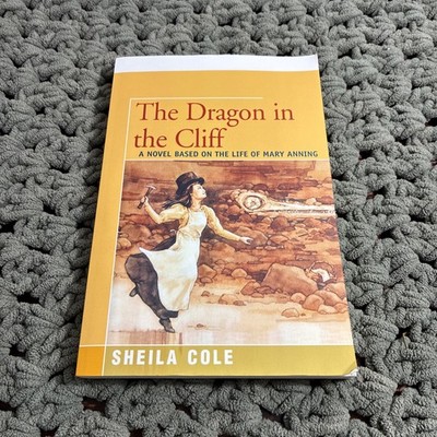 Dragon in the Cliff : A Novel Based on the Life of Mary Anning by Sheila Cole...