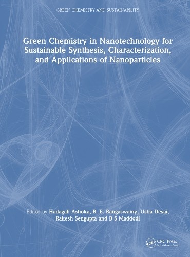 Green Chemistry in Nanotechnology for Sustainable Synthesis, ... - 9781041082361