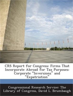 Crs Report for Congress: Firms That Incorporate Abroad for Tax Purposes: Corpora