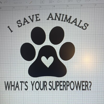 New I Save Animals Whats Your Super Power with Paw Print Vinyl Decal 