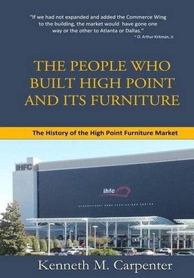 HPMarket: The History of the High Point Furniture Market by Kenneth M. Carpenter