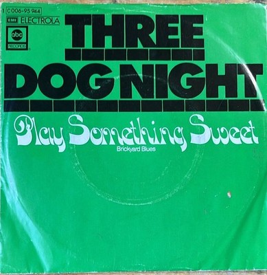 Three Dog Night : Play Somrthing Sweet,  7'' Sg von 1974