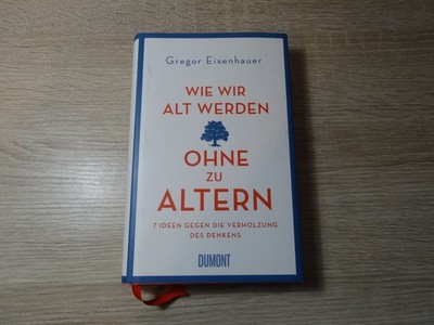 Gregor Eisenhauer: Wie wir alt werden ohne zu altern / Gebunden