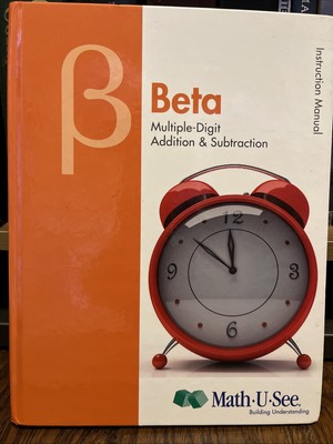 Beta Instruction Manual : Multiple-Digit Addition and Subtraction by Math-U-See