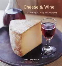 Cheese & Wine: A Guide to Selecting, Pairing, and Enjoying - Hardcover - GOOD