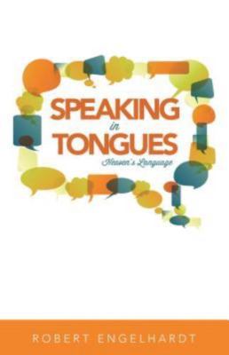 Speaking in Tongues:Heaven's Language - Robert Duffy Engelhardt