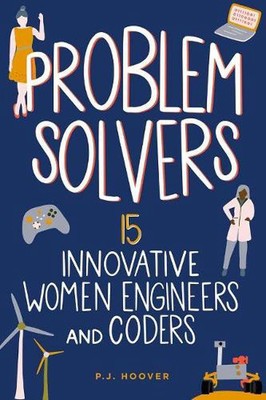 Problem Solvers: 15 Innovative Women Engineers and Coders by P.J. Hoover (Englis
