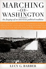 Marching on Washington: The Forging of an American Political Tradition by
