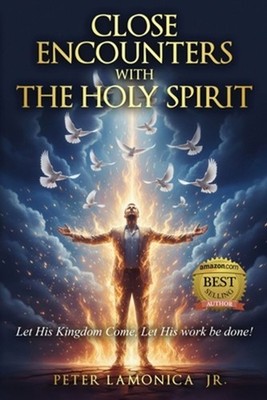 Close Encounters with the Holy Spirit by Peter Lamonica, Jr Paperback Book