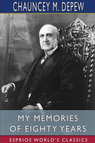 Chauncey M. Depew | My Memories Of Eighty Years (Esprios Classics) | Taschenbuch-image