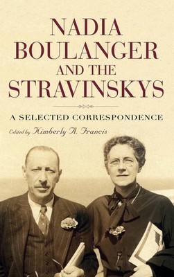 Nadia Boulanger and the Stravinskys | A Selected Correspondence | Francis | Buch