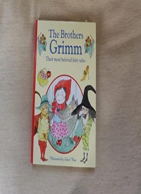 The Brothers Grimm: Their most beloved fairy tales,Brothers Grim