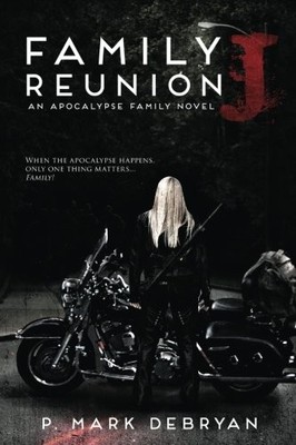 FAMILY REUNION J: WHEN THE APOCALYPSE HAPPENS ONLY ONE By P. Mark Debryan *NEW*