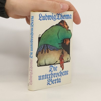 Die unterbrochene Berta  |  Ludwig Thoma