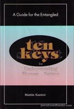 Ten Keys For Understanding Human Nature: A Guide for the Entangle