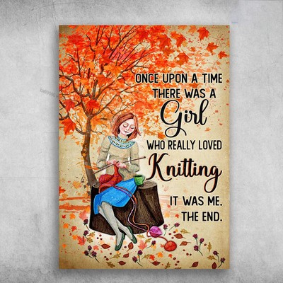 Knitting Lover, Knitting Girl, Once Upon A Time, There Was A Girl, Who Really...