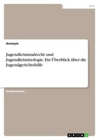 Anonym | Jugendkriminalrecht Und Jugendkriminologie. Ein ÜBerblick üBer Die...