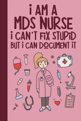 I Am A MDS Nurse I Can't Fix Stupid But I Can Document It: A Beautiful Nurse Not