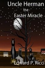 UNCLE HERMAN: THE EASTER MIRACLE By Edward P. Ricci **BRAND NEW**