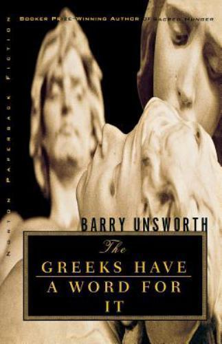 The Greeks Have a Word for It (Norton Paperback Fiction), Unsworth, Barry, Very